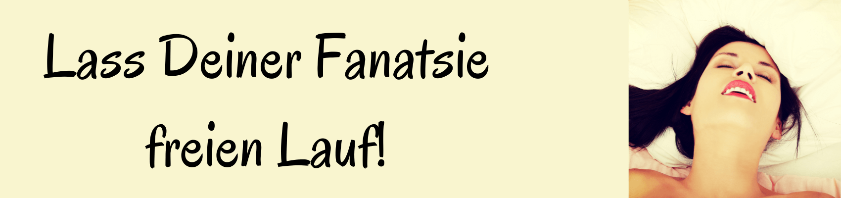 Lass Deiner Fanatsie freien Lauf Lass Deiner Fanatsie freien Lauf