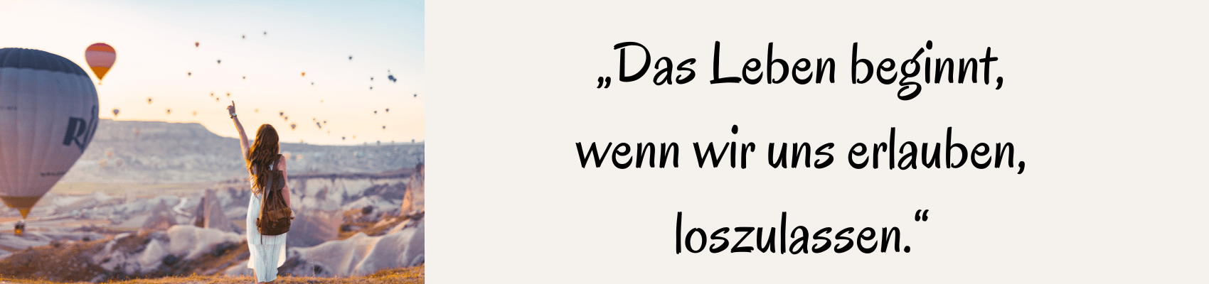 „Das Leben beginnt, wenn wir uns erlauben, loszulassen.“