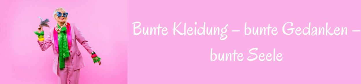 zu alt für bunt? zu alt für bunt?