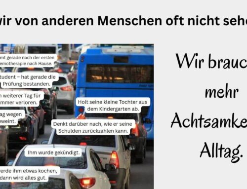 Mitgefühl im Alltag: Was wir von anderen nicht sehen und warum das unser Denken verändern könnte!